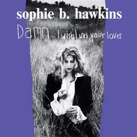 "Damn I Wish I Was Your Lover" is a song written and performed by New York City singer-songwriter Sophie B. Hawkins. Released in March 1992 as the first sing...